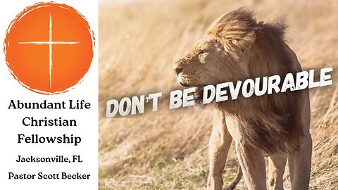 Don't Be Devourable - Pastor Scott Becker (3.12.23)