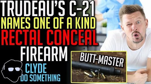 The Butt Master -Trudeau's Haphazard Gun Ban Lists One of a Kind Rectal Conceal Firearm