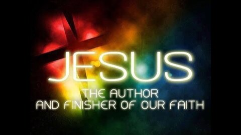 20180729 THE AUTHOR & FINISHER OF OUR FAITH