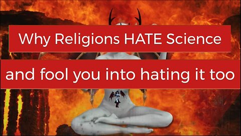 Why Religions HATE Science and fool you into hating Science too