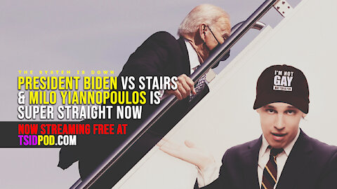223: President Biden vs Stairs & Milo Yiannopoulos is Suuuper Straight Now?
