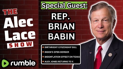Guest: Rep. Brian Babin | The Birthright Citizenship Act | Alex Jones Returns | The Alec Lace Show