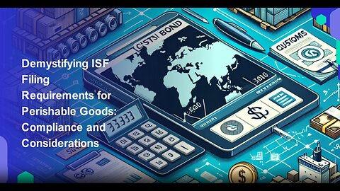 ISF Filing: Navigating Perishable Goods Requirements