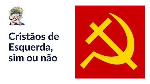 Cristãos de Esquerda, sim ou não