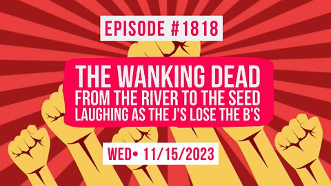 Owen Benjamin | #1818 The Wanking Dead - From The River To The Seed, Laughing As The J's Lose The B's