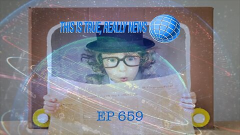 This is True, Really News EP 659