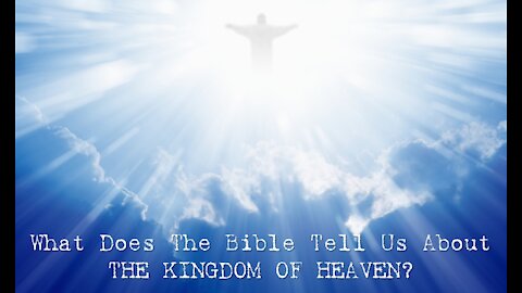 Sunday 10:30am Worship - 10/31/21 - "What Does The Bible Tell Us About The Kingdom Of Heaven"