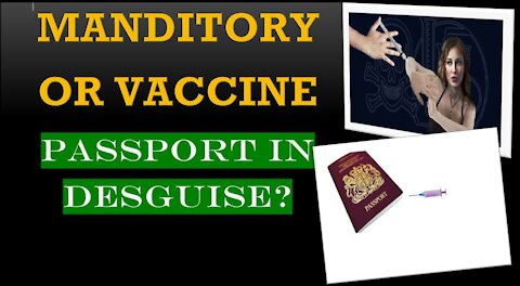 MANDATORY VACCINATION, OR VACCINE PASSPORT IN DISGUISE?