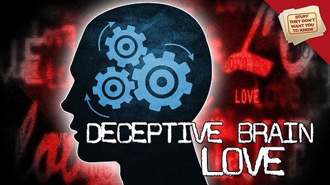 Stuff They Don't Want You To Know: Deceptive Brain: How Love Works