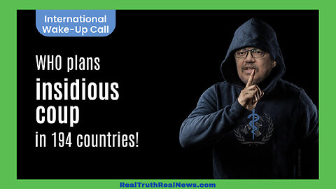 💥 🌎 International Wake-Up Call: WHO Plans Insidious Coup in 194 Countries! If This Happens We Are DONE! * LINKS BELOW 👇