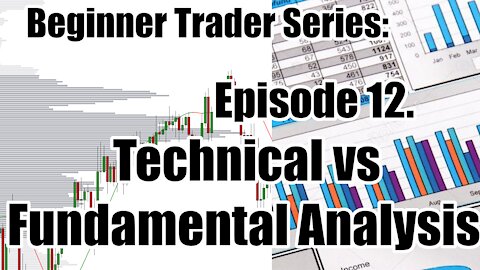 Beginner's Trading Course - Ep 12. Technical vs Fundamental Analysis