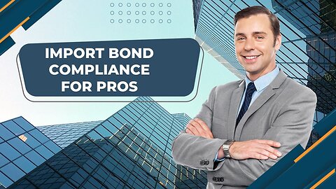 Import Bond Compliance: A Guide for Professionals