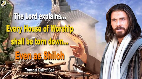 Every House of Worship shall be torn down… Even as Shiloh 🎺 Trumpet Call of God