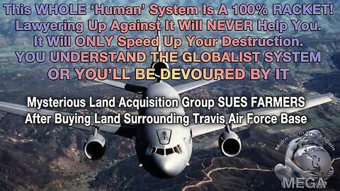 This WHOLE ‘Human’ System Is A 100% RACKET. UNDERSTAND THE GLOBALIST SYSTEM - OR BE DEVOURED BY IT - Mysterious Land Acquisition Group SUES FARMERS After Buying Land Surrounding Travis Air Force Base