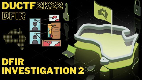 DownUnderCTF (DUCTF) 2022: DFIR Investigation 2 - DFIR (FORENSICS / INCIDENT RESPONSE)