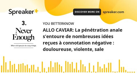 ALLO CAVIAR: La pénétration anale s'entoure de nombreuses idées reçues à connotation négative : doul