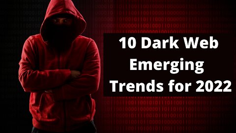 10 Emerging & Accelerating Dark Web Trends of 2022