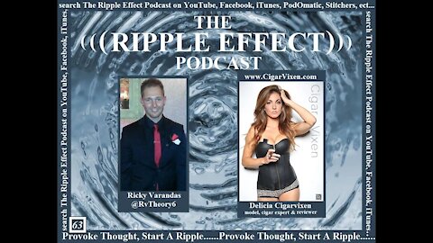 The Ripple Effect Podcast # 63 (Delicia Cigar Vixen)