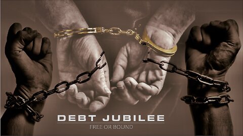 July 15, 2022 Debt Jubilee: Freedom or Bondage?