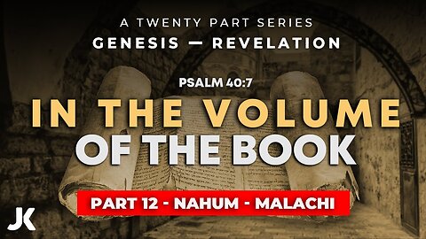 Part 12 - Nahum - Malachi! THRU the BIBLE in 20 WEEKS!!!