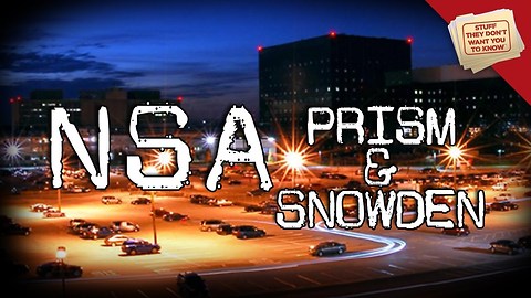 Stuff They Don't Want You To Know: The NSA: PRISM and Snowden