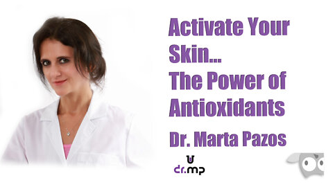 Activate Your Skin...The Power of Antioxidants with Dr. Marta Pazos