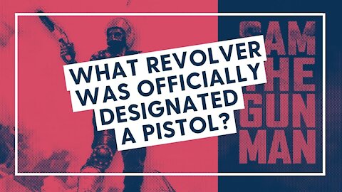 STUMP MY NEPHEW: What revolver was officially designated a pistol?