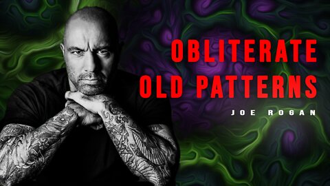 Joe Rogan - The Truth About Breaking Past Old Patterns And Developing A Powerful Mind