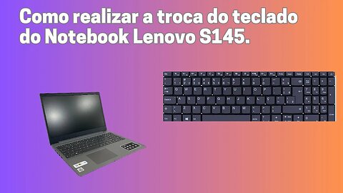 Como realizar a troca do teclado do Notebook Lenovo S145...