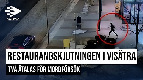 FILM: RESTAURANGSKJUTNINGEN I VISÄTRA | TVÅ ÅTALAS FÖR MORDFÖRSÖK