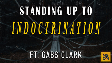 Standing Up To Indoctrination with Gabs Clark | MSOM Ep.371