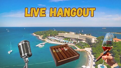 Live stream from vacation - smoking and chatting about cigars, watches, travel…