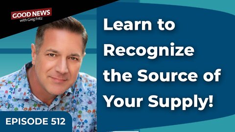 Episode 512: Learn to Recognize the Source of Your Supply!