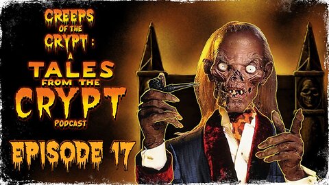 CREEPS OF THE CRYPT: A TALES FROM THE CRYPT PODCAST - EP. 17