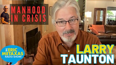 Larry Taunton on Andrew Tate and the Current Crisis of Manhood
