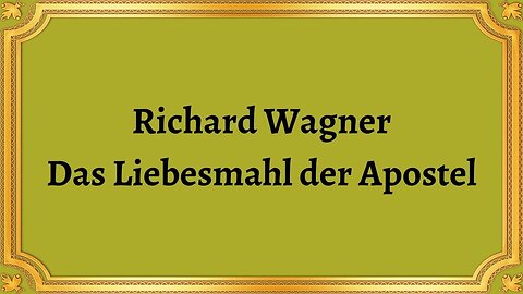 Richard Wagner Das Liebesmahl der Apostel