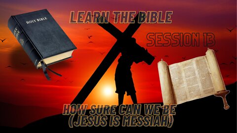 Learn the Bible in 24 Hours (Hour 13) How Sure Can We be Jesus is Messiah