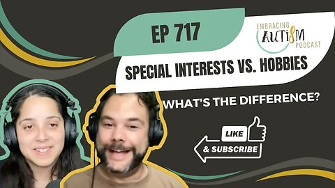 Embracing Autism Podcast - EP 717 - Special Interests Vs. Hobbies: What's the difference?