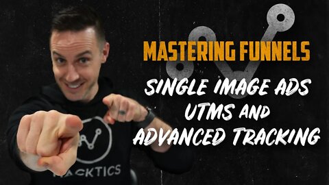 Mastering Funnels Ep. 5 | Single Image Ads, UTMs and Advanced Tracking
