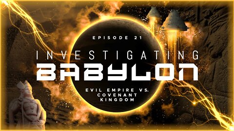 Investigating Babylon - Evil Empire vs. Covenant Kingdom
