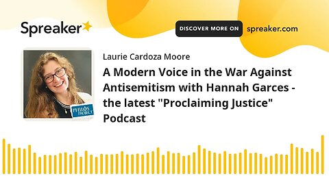A Modern Voice in the War Against Antisemitism with Hannah Garces - the latest "Proclaiming Justice"