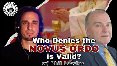 Who Denies the Novus Ordo is Valid? w/ Phil Lawler