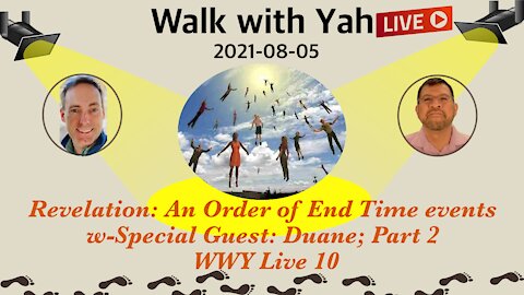 Revelation: An Order of End Time events Pt 2 w-Special Guest: Duane; WWY Live 10