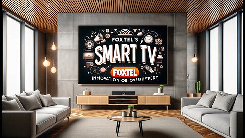 Foxtel's New TV: A Waste of Money?