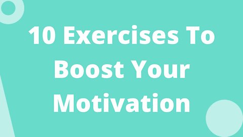 10 Exercises To Boost Your Motivation