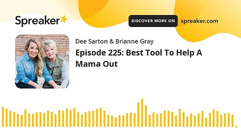 Episode 225: Best Tool To Help A Mama Out