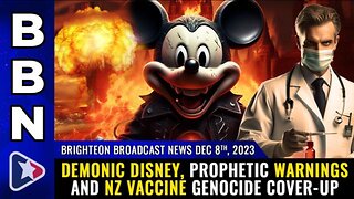 DEMONIC DISNEY, PROPHETIC WARNINGS AND NZ VACCINE GENOCIDE COVER-UP, BBN 8 DEC 23