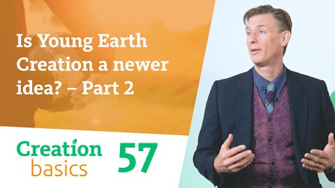 Is Young Earth Creation a newer idea? - Part 2 - (Creation Basics, Episode 57)