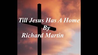 Till Jesus Has A Home