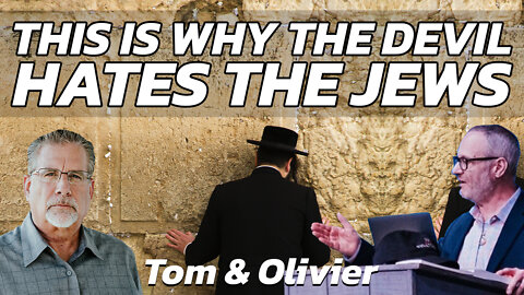 This is Why The Devil Hates The Jews | Tom Hughes with Olivier Melnick